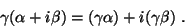\begin{displaymath}&#13;\gamma (\alpha + i\beta ) = (\gamma \alpha ) + i(\gamma \beta ) .&#13;\end{displaymath}